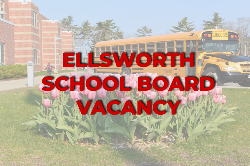 Ellsworth School Board Vacancy City of Ellsworth, Maine